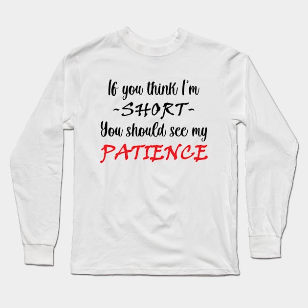 If you think I am short you should see my patience Long Sleeve T-Shirt by RockyDesigns